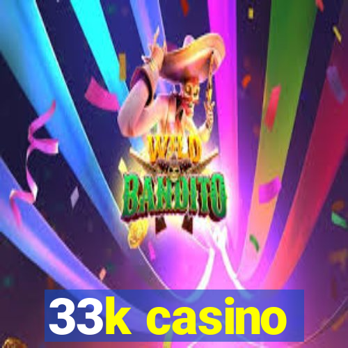 33k casino